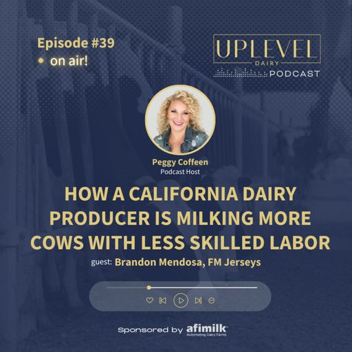 #39 - How a California Dairy Producer is Milking More Cows with Less Skilled Labor - Brandon Mendosa cover art