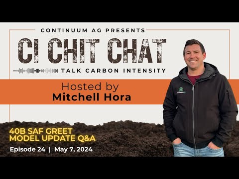 40B SAF GREET Model & Carbon Intensity Q & A  |  May 7, 2024  l  CI Chit Chat Episode 24