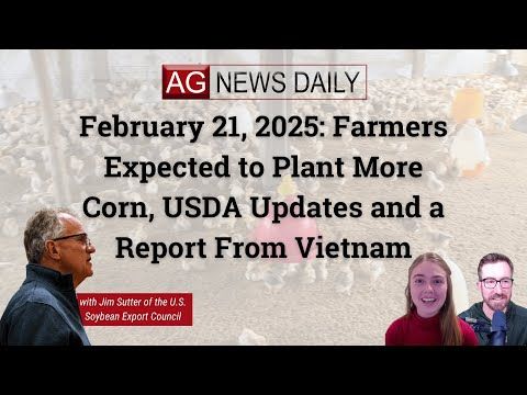 February 21, 2025: Farmers Expected to Plant More Corn, USDA Updates and a Report From Vietnam cover art