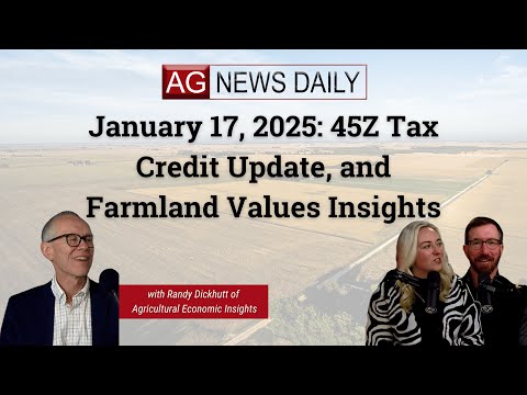 January 17, 2025: 45Z Tax Credit Update, and Farmland Values Insights