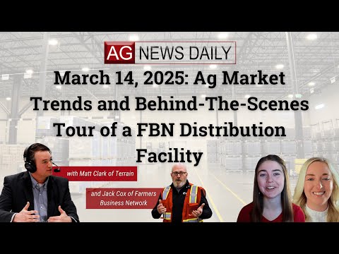 March 14, 2025: Ag Market Trends and Behind-The-Scenes Tour of a FBN Distribution Facility
