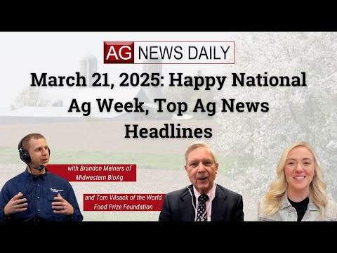 March 21, 2025: Happy National Ag Week, Top Ag News Headlines