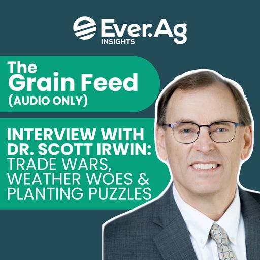 The Grain Feed (AUDIO ONLY) - Interview with Dr. Scott Irwin: Trade Wars, Weather Woes & Planting Puzzles - April 16, 2025 cover art