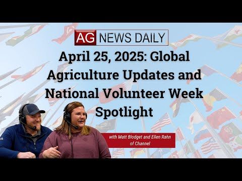 April 25, 2025: Global Agriculture Updates and National Volunteer Week Spotlight cover art