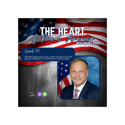 The Big Beautiful Bill and the Battle for Rural Property Rights with Congressman Steve King cover art