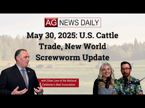 May 30, 2025: U.S. Cattle Trade, New World Screwworm Update