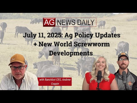 July 11, 2025: Ag Policy Updates + New World Screwworm Developments