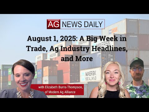 August 1, 2025: A Big Week in Trade, Ag Industry Headlines, and More