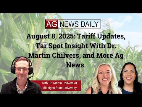 August 8, 2025: Tariff Updates, Tar Spot Insight with Dr. Martin Chilvers, and More Ag News cover art