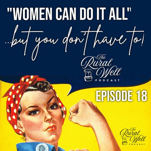 Episode 18 - Women Don't Have To: Did Rosie the Riveter Get It Wrong? cover art