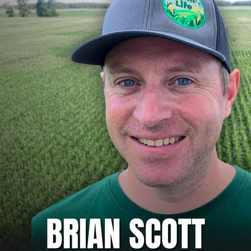 The Farmer’s Life: Brian Scott - Legacy, Innovation, and Connection cover art