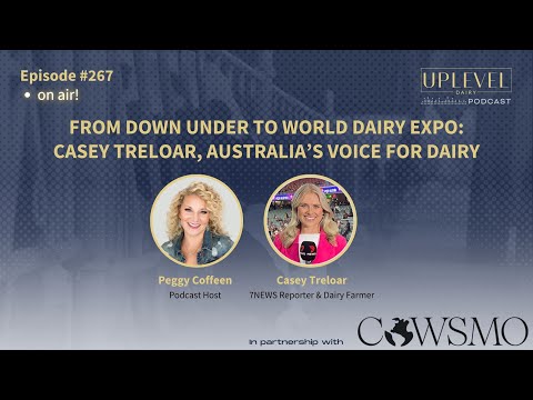 267 | From Down Under to World Dairy Expo: Casey Treloar, Australia’s Voice for Dairy