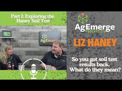 AgEmerge Podcast 173 with Liz Haney and Exploring the Haney Soil Test Part I