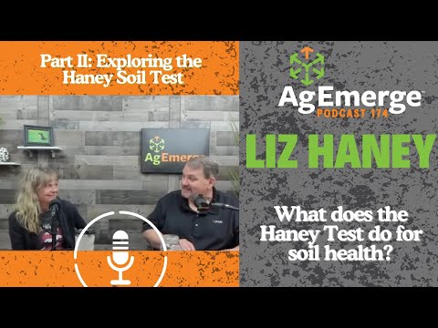 Exploring the Haney Soil Test Part II: AgEmerge Podcast 174 with Liz Haney