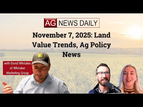 November 7, 2025: Land Value Trends, Ag Policy News