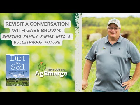 Shifting Family Farms into a Bulletproof Future | AgEmerge Episode 177 Gabe Brown Revisited