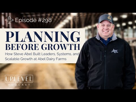 298 | Planning to Grow: How Steve Abel Built Leaders, Systems & Scalable Growth at Abel Dairy Farms
