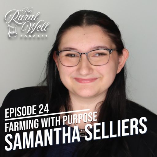 Episode 24 - Farming with Purpose: An Interview with Samantha Selliers cover art