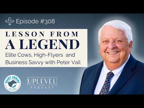 308 | Lesson from a Legend: Elite Cows, High-Flyers and Business Savvy with Peter Vail