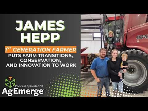 First Gen Farmer Talks Transitions, Conservation & Innovation | AgEmerge Podcast 183 with James Hepp cover art