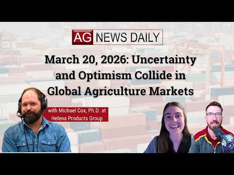 March 20, 2026: Uncertainty and Optimism Collide in Global Agriculture Markets