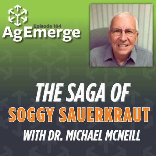 AgEmerge Podcast 184 with Dr. Michael McNeill | The Saga of Soggy Sauerkraut cover art