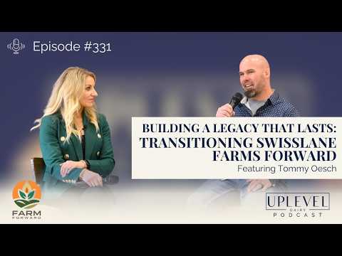 331 | Building a Legacy That Lasts: Tommy Oesch on Transitioning Swisslane Farms Forward