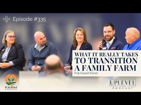 335 | What It Really Takes to Transition a Family Farm | Full Expert Panel