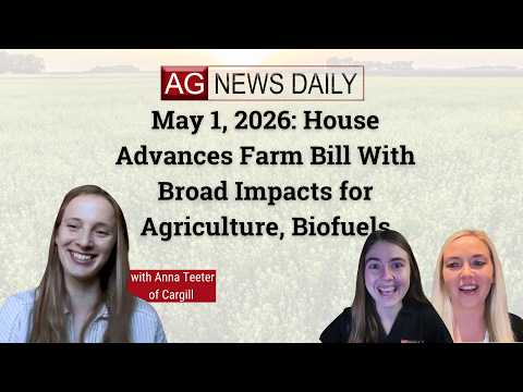 May 1, 2026: House Advances Farm Bill With Broad Impacts for Agriculture, Biofuels