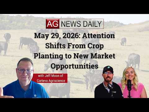 May 29, 2026: Attention Shifts From Crop Planting to New Market Opportunities