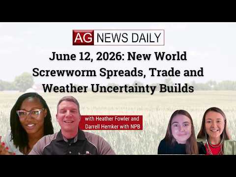 June 12, 2026: New World Screwworm Spreads, Trade and Weather Uncertainty Builds