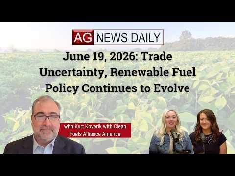 June 19, 2026: Trade Uncertainty, Renewable Fuel Policy Continues to Evolve cover art