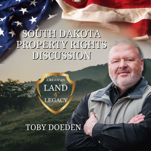 SD Property Rights Discussion Part 1 Featuring Toby Doeden | Hosted by American Land & Legacy  cover art