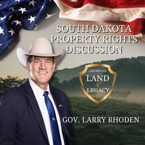 SD Property Rights Discussion Part 2 Featuring Governor Larry Rhoden | Hosted by American Land & Legacy  cover art