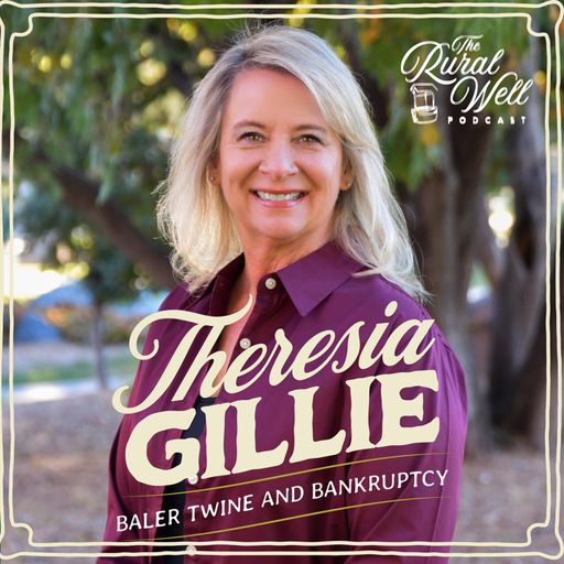 Episode 31 - Baler Twine and Bankruptcy: A Conversation with Theresia Gillie cover art