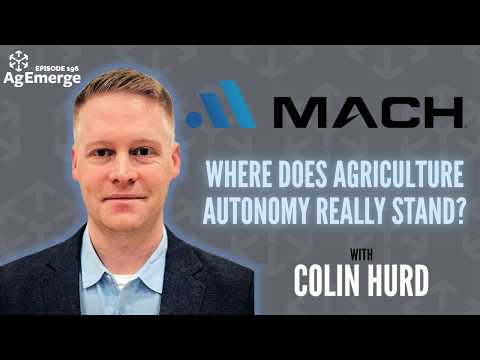 Where does agriculture autonomy really stand today? | AgEmerge Podcast 196 with Colin Hurd of MACH